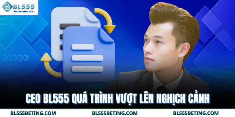 CEO BL555 quá trình vượt lên nghịch cảnh