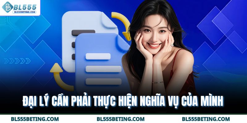 Đại lý cần phải thực hiện nghĩa vụ của mình