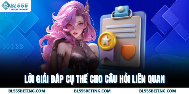 Lời giải đáp cụ thể cho câu hỏi liên quan