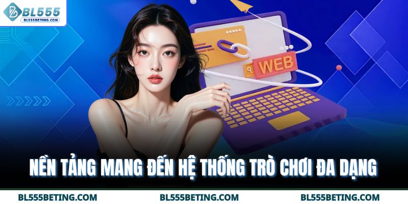 Nền tảng mang đến hệ thống trò chơi đa dạng