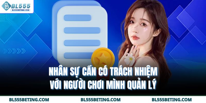 Nhân sự cần có trách nhiệm với người chơi mình quản lý