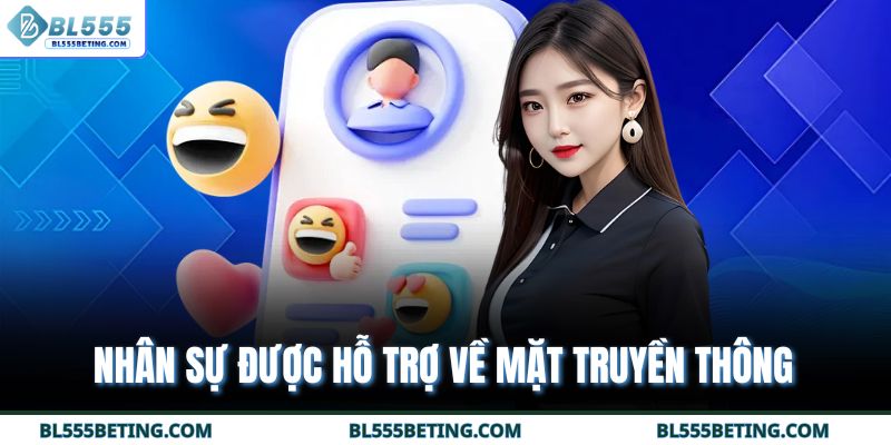 Nhân sự được hỗ trợ về mặt truyền thông