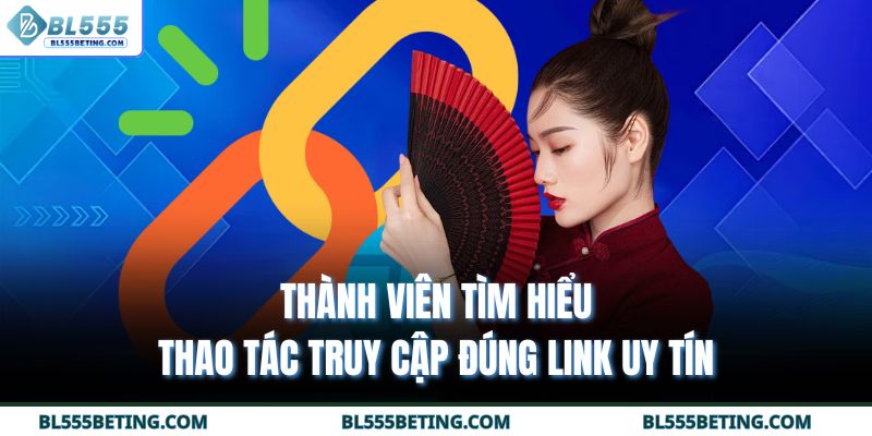 Thành viên tìm hiểu thao tác truy cập đúng link uy tín